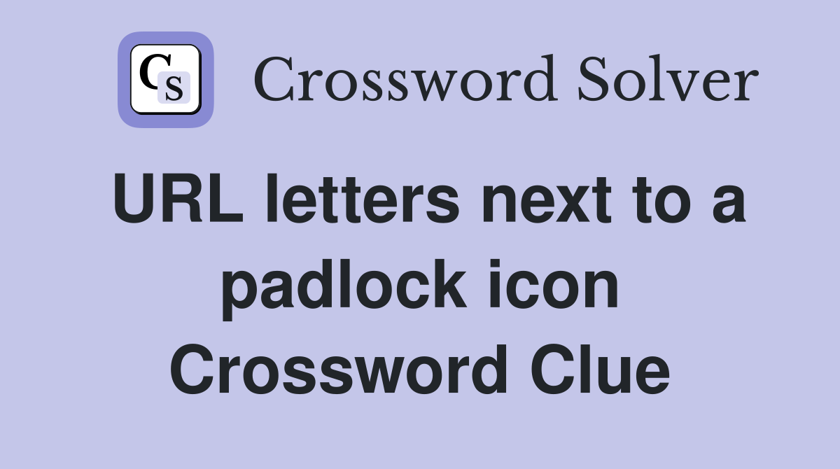 URL letters next to a padlock icon Crossword Clue Answers Crossword